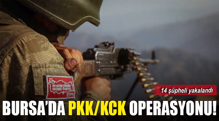 Bursa'da PKK/KCK operasyonunda 14 şüpheli yakalandı