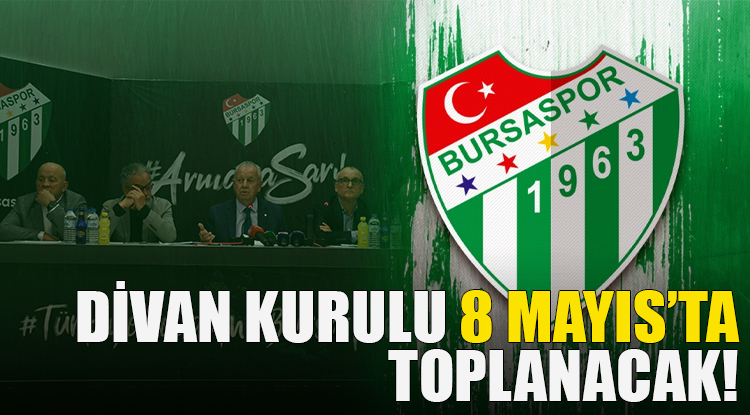 Bursaspor Divan Kurulu Toplantısı 8 Mayıs’ta yapılacak