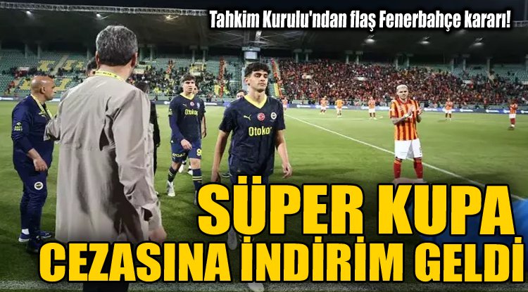 Fenerbahçe'nin Süper Kupa cezasında indirim!