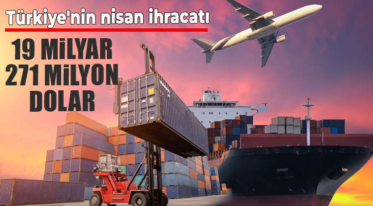 Türkiye'nin ihracatı nisanda 19 milyar 271 milyon dolar oldu