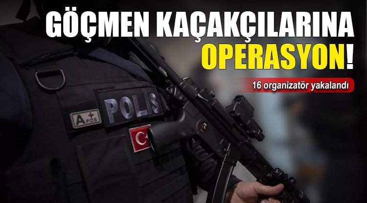 Göçmen kaçakçılarına Kalkan-21 operasyonu: 16 organizatör yakalandı