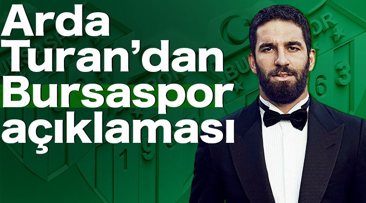 Arda Turan: Bursaspor'a saygı duyuyorum