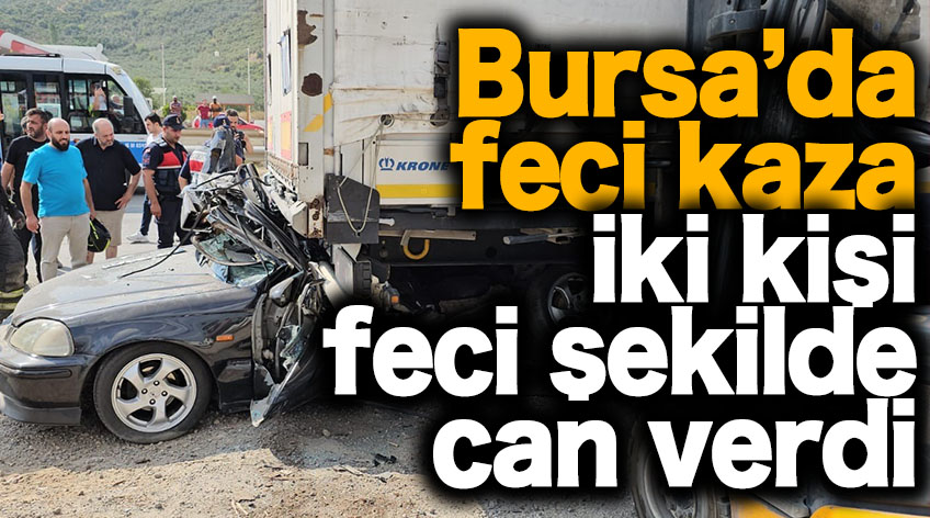 Bursa'da iki kişinin öldüğü feci kaza kamerada!