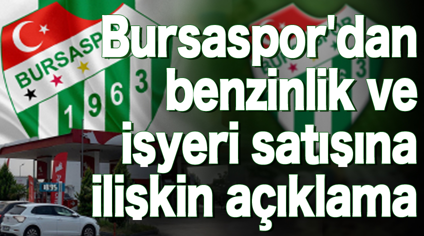 Bursaspor'dan benzinlik ve işyeri satışına ilişkin açıklama