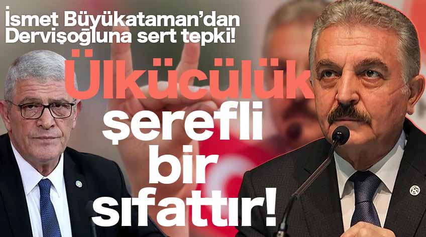 MHP Genel Sekreteri Büyükataman’dan Dervişoğlu’na Sert Yanıt: Ülkücülük Şerefli Bir Sıfattır!