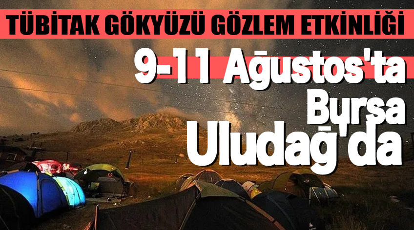 TÜBİTAK Gökyüzü Gözlem Etkinliği 9-11 Ağustos'ta Bursa Uludağ'da gerçekleştirilecek