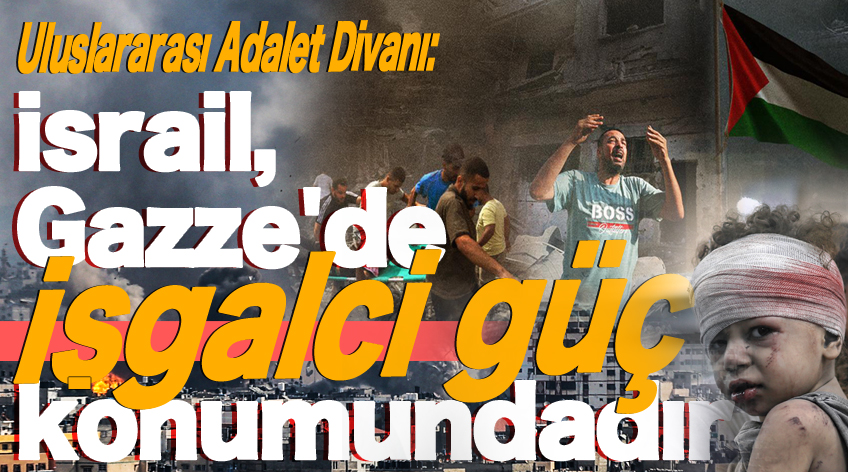 Uluslararası Adalet Divanı: İsrail, Gazze'de işgalci güç konumundadır