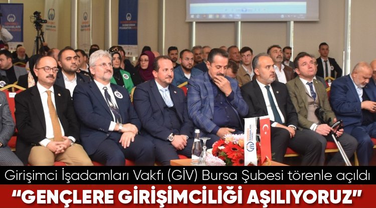 Girişimci İşadamları Vakfı (GİV) Bursa Şubesi törenle açıldı